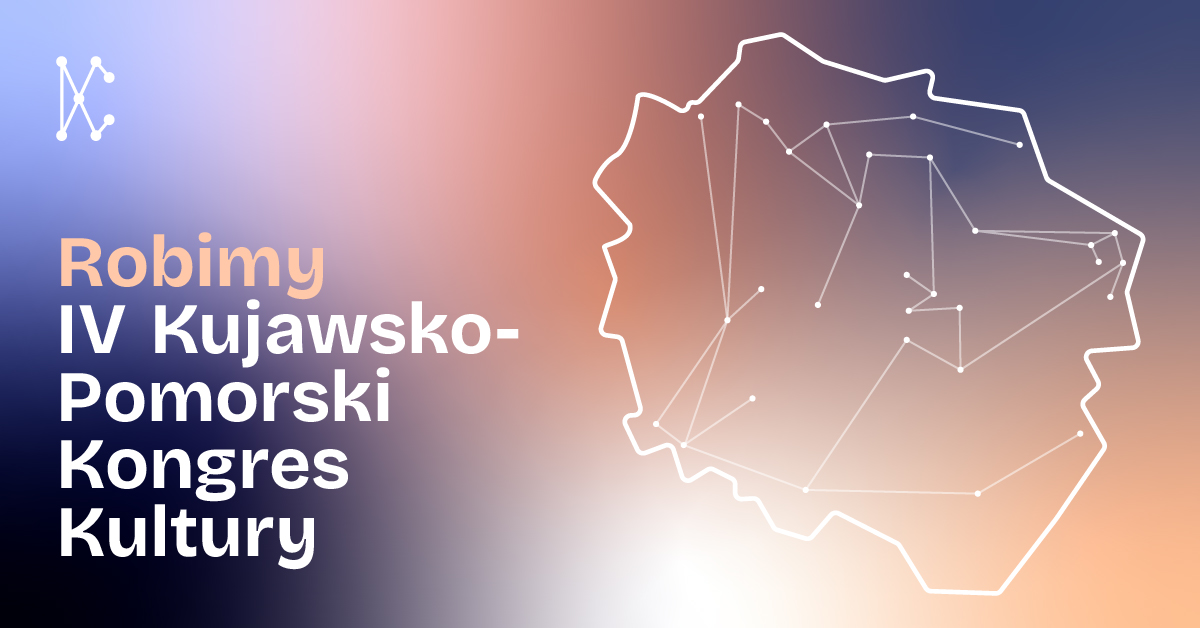 Robimy IV Kujawsko-Pomorski Kongres Kultury!